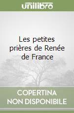 Les petites prières de Renée de France libro