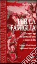 Per la famiglia. La coppia oggi: tra libertà dell'uomo e mistero di Dio libro