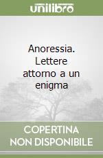 Anoressia. Lettere attorno a un enigma libro