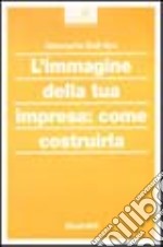 L'immagine della tua impresa: come costruirla libro