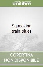 Squeaking train blues