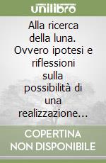 Alla ricerca della luna. Ovvero ipotesi e riflessioni sulla possibilità di una realizzazione femminile di tipo primordiale libro