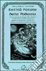 Entità fatate della padania. Ovvero trattato dei draghi, fate, folletti e di altre strane creature che possono apparire in questa terra, dei loro usi e costumi... libro