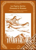 Le figlie della donna di rame. Testimonianze indiane di un'antica tradizione femminile. Ediz. multilingue libro