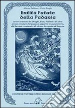 Entità fatate della Padania. Ovvero trattato dei draghi, fate, folletti e di altre strane creature che possono apparire in questa terra, dei loro usi e costumi... libro