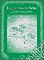 Leggende celtiche. Il cavallo del manto arruffato ed altri episodi della leggenda di Fionn libro