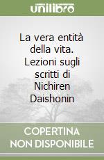 La vera entità della vita. Lezioni sugli scritti di Nichiren Daishonin libro