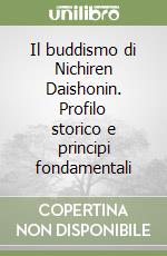 Il buddismo di Nichiren Daishonin. Profilo storico e principi fondamentali libro