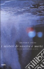 I misteri di nascita e morte. La visione buddista della vita libro