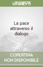La pace attraverso il dialogo libro
