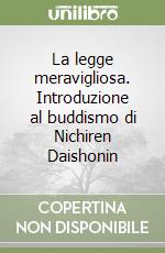 La legge meravigliosa. Introduzione al buddismo di Nichiren Daishonin libro