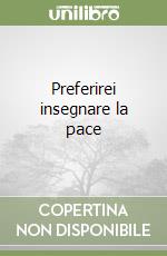 Preferirei insegnare la pace