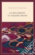 La religione e i valori umani. Dialogo sul ruolo sociale della religione libro