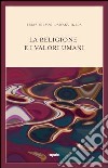 La religione e i valori umani. Dialogo sul ruolo sociale della religione libro