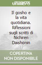 Il gosho e la vita quotidiana. Riflessioni sugli scritti di Nichiren Daishonin libro