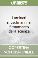 Luminari musulmani nel firmamento della scienza libro