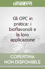 Gli OPC in pratica: i bioflavonoli e la loro applicazione libro