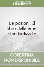 Le pozioni. Il libro delle erbe standardizzate