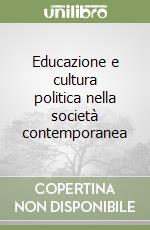 Educazione e cultura politica nella società contemporanea libro