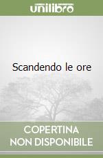 Scandendo le ore libro