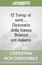 El Temp el sent... Dizionario della bassa Brianza est-italiano libro