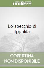 Lo specchio di Ippolita libro