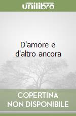 D'amore e d'altro ancora libro