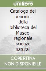 Catalogo dei periodici della biblioteca del Museo regionale scienze naturali libro