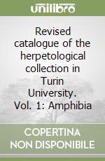 Revised catalogue of the herpetological collection in Turin University. Vol. 1: Amphibia