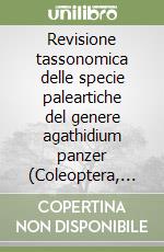 Revisione tassonomica delle specie paleartiche del genere agathidium panzer (Coleoptera, Leiodidae, Agathidiini) libro