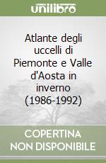 Atlante degli uccelli di Piemonte e Valle d'Aosta in inverno (1986-1992) libro