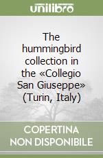 The hummingbird collection in the «Collegio San Giuseppe» (Turin, Italy) libro