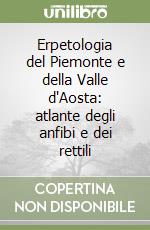 Erpetologia del Piemonte e della Valle d'Aosta: atlante degli anfibi e dei rettili libro