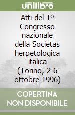 Atti del 1º Congresso nazionale della Societas herpetologica italica (Torino, 2-6 ottobre 1996) libro