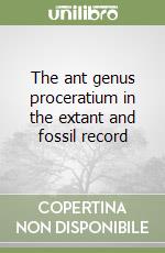 The ant genus proceratium in the extant and fossil record