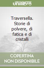 Traversella. Storie di polvere, di fatica e di cristalli