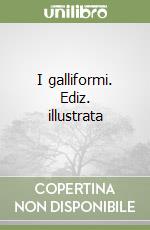 I galliformi. Ediz. illustrata