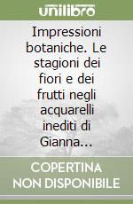 Impressioni botaniche. Le stagioni dei fiori e dei frutti negli acquarelli inediti di Gianna Tuninetti. Vol. 2 libro