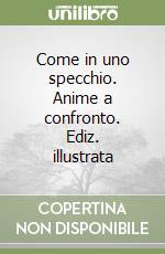 Come in uno specchio. Anime a confronto. Ediz. illustrata libro