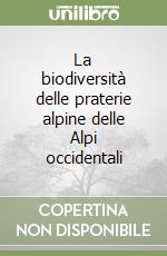 La biodiversità delle praterie alpine delle Alpi occidentali