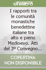 I rapporti tra le comunità monastiche benedettine italiane tra alto e pieno Medioevo. Atti del 3º Convegno (S. Vittoria in Matenano, 11-13 settembre 1992)