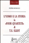 L'uomo e la storia in «Four quartets» di T. S. Eliot libro
