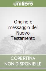 Origine e messaggio del Nuovo Testamento libro