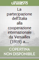 La partecipazione dell'Italia alla cooperazione internazionale da Versailles (1919) a Maastricht (1992) libro