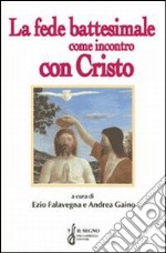 La fede battesimale come incontro con Cristo libro