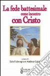 La fede battesimale come incontro con Cristo libro