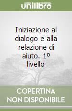 Iniziazione al dialogo e alla relazione di aiuto. 1º livello