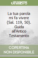 La tua parola mi fa vivere (Sal. 119, 50). Guida all'Antico Testamento libro