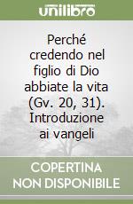 Perché credendo nel figlio di Dio abbiate la vita (Gv. 20, 31). Introduzione ai vangeli libro