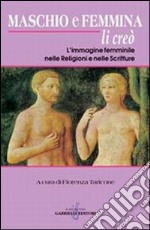 Maschio e femmina li creò. L'immagine femminile nelle religioni e nelle scritture libro